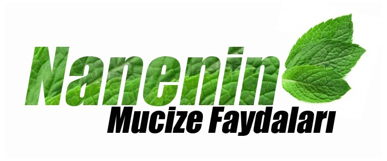 Nanenin mucizevi faydaları